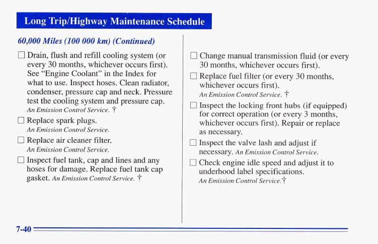 Long Trip/Highway Maintenance Schedule 60,000 Miles (100 000 km) (Continued) 0 Drain, flush and refill cooling system (or every 30 months, whichever occurs first).