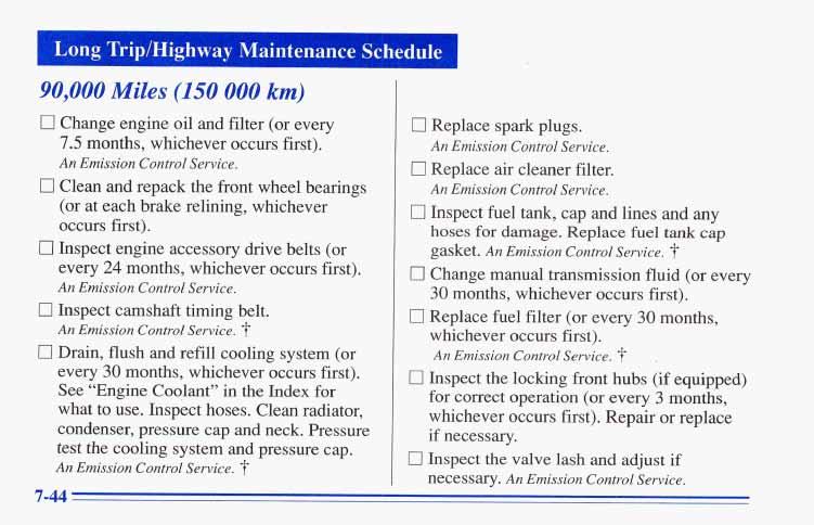 I Long Trip/Highway Maintenance Schedule 90,000 Miles (150 000 km) 0 Change engine oil and filter (or every 7.5 months, whichever occurs first). An Emission Control Service.