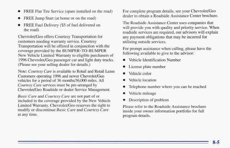 0 0 0 FREE Flat Tire Service (spare installed on the road) FREE Jump Start (at home or on the road) FREE Fuel Delivery ($5 of fuel delivered on the road) Chevrolet/Geo offers Courtesy Transportation