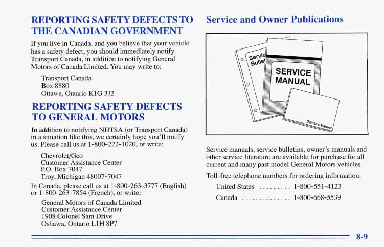 REPORTING SAFETY DEFECTS TO THE CANADIAN GOVERNMENT If you live in Canada, and you believe that your vehicle has a safety defect, you should immediately notify Transport Canada, in addition to