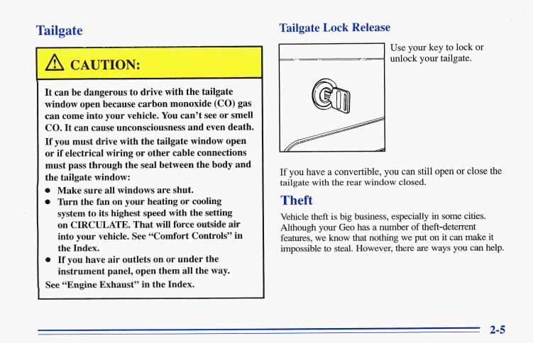 Tailgate Tailgate Lock Release Use your key to lock or unlock your tailgate. It can be dangerous to drive with the tailgate window open because carbon monoxide (CO) gas can come into your vehicle.