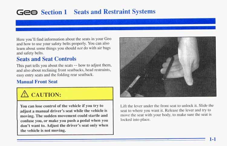 Ge@ Section 1 Seats and Restraint Systems Here you ll find information about the seats in your Geo and how to use your safety belts properly.