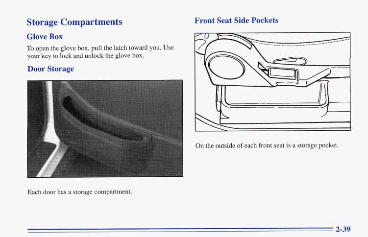 Storage Compartments Glove Box To open the glove box, pull the latch toward you. Use your key to lock and unlock the glove box.