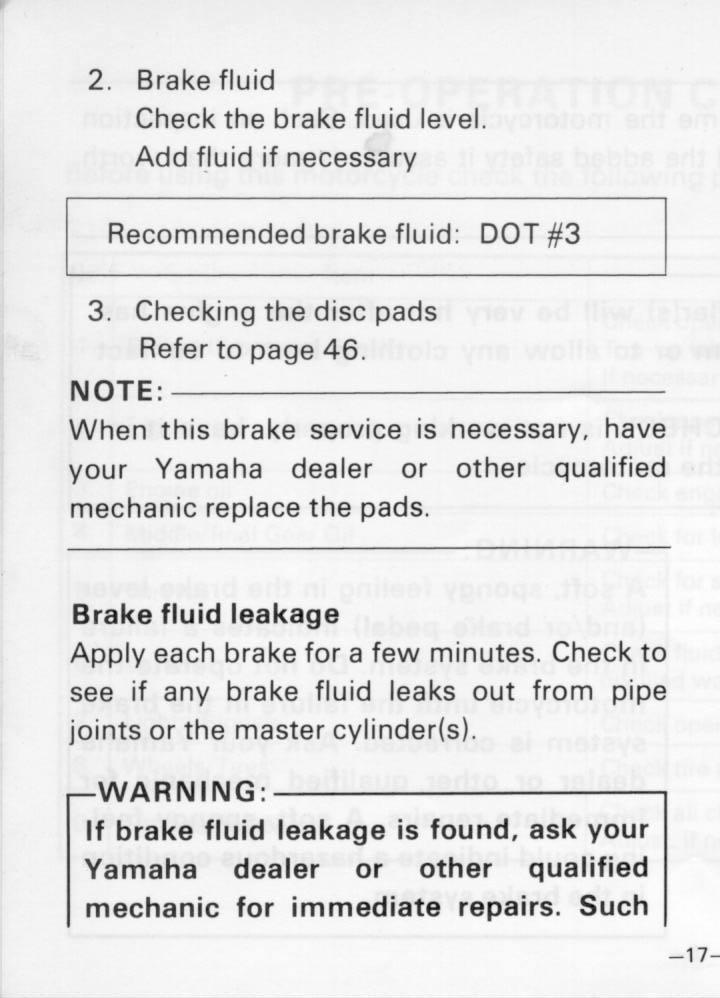 leakage could indicate a hazardous condition in the brake system. Clutch (See page 49 for more detail) Check for correct play in the clutch lever and make sure the lever operates properly.