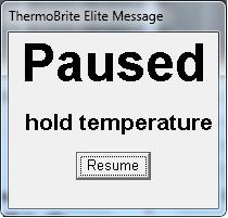 5 Using the ThermoBrite Elite Software Run Paused If a protocol contains a Pause step, an alert similar to the one below will be displayed. Click Resume to continue.