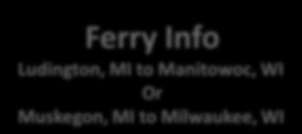 Ferry Info Ludington, MI to Manitowoc, WI Or Muskegon, MI to Milwaukee, WI Ferry