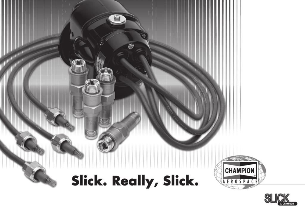 SLICK by Champion One Powerful Kit One Proven Source Total Energy Delivered Announcing a complete piston ignition system from the leader in aviation Champion