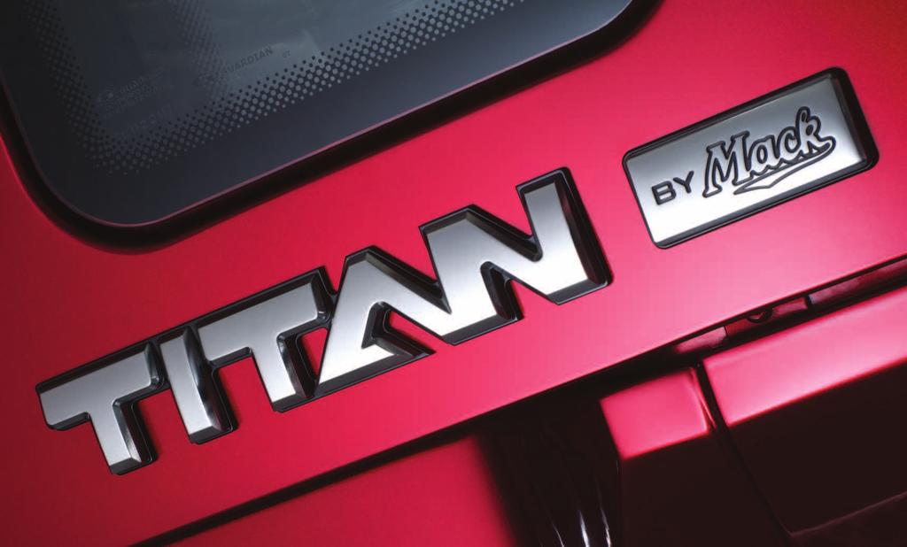 TITAN BY MACK ITS CHROME GRABS ATTENTION. ITS POWER COMMANDS RESPECT. The all-new Titan by Mack is a colossal feat of engineering.