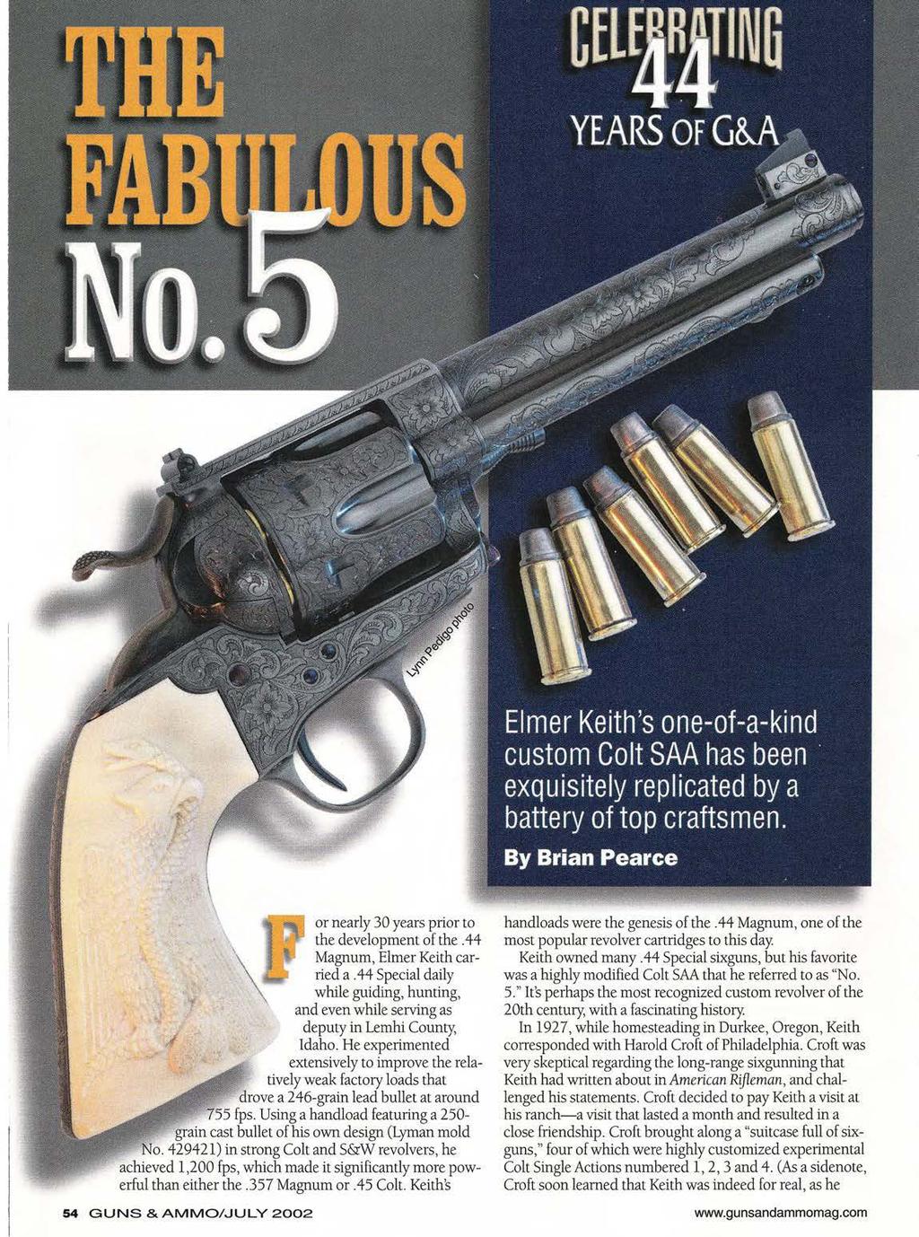 or nearly 30 years prior to the development of the. 44 Magnum, Elmer Keith carried a.44 Special daily while guiding, hunting, and even while serving as deputy in Lemhi County, Idaho.