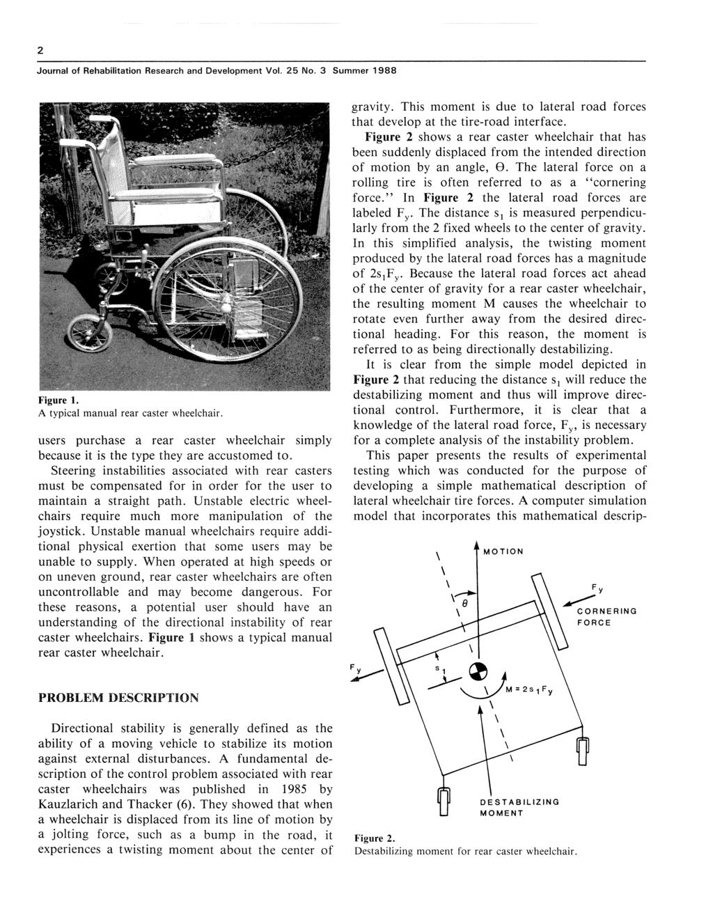 2 Journal of Rehabilitation Research and Development Vol. 25 No. 3 Summer 1988 Figure 1. A typical manual rear caster wheelchair.
