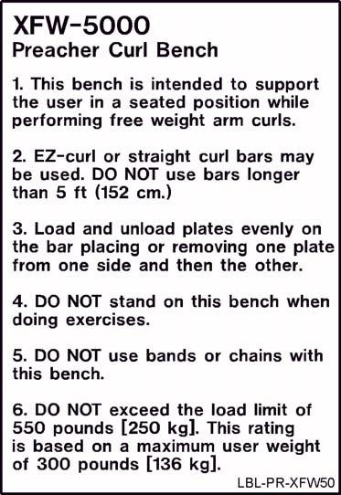 DO NOT stand on this bench when doing exercises. 5. DO NOT use bands or chains with this bench. 5. DO NOT exceed the load limit of 550 pounds (250 kg).