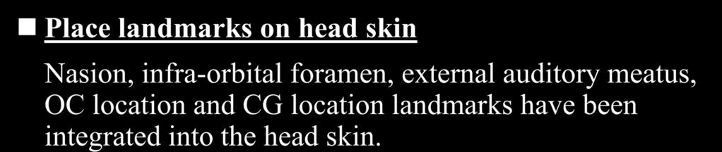 Head/Neck Redesign Task 7 Place landmarks on head skin Nasion, infra-orbital foramen, external