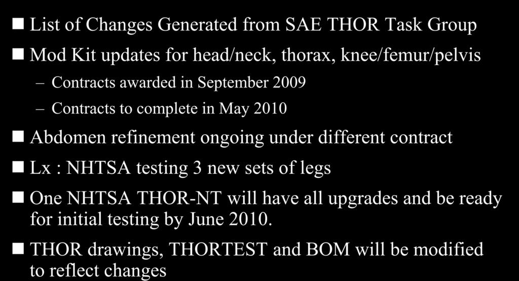 THOR Short Term Modifications List of Changes Generated from SAE THOR Task Group Mod Kit updates for head/neck, thorax, knee/femur/pelvis Contracts awarded in September 2009 Contracts to complete in