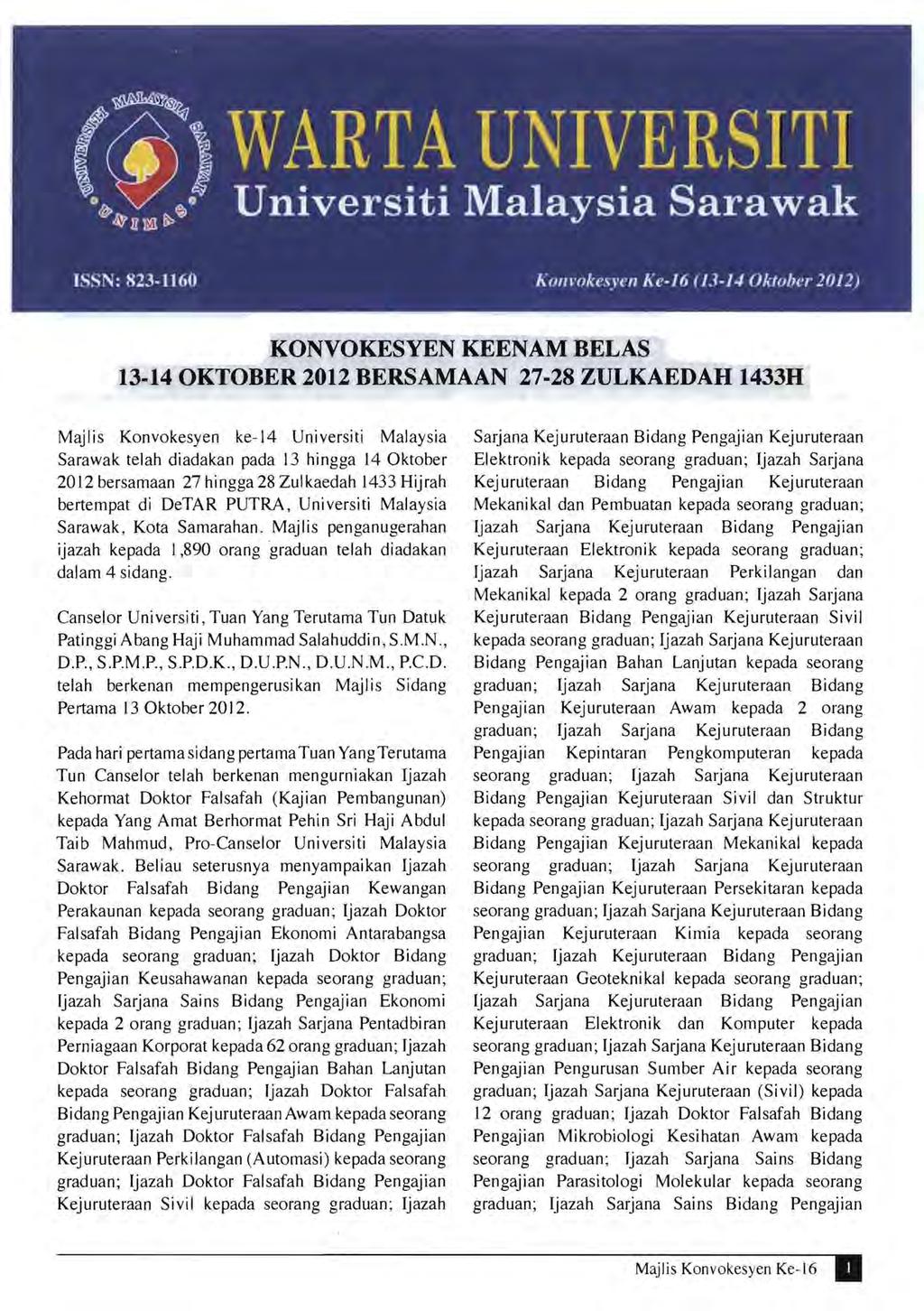 KONVOKESYEN KEENAM BELAS 13-14 OKTOBER 2012 BERSAMAAN 27-28 ZULKAEDAH 1433H Majlis Konvokesyen ke-14 Universiti Malaysia Sarawak telah diadakan pada 13 hingga 14 Oktober 2012 bersamaan 27 hingga 28
