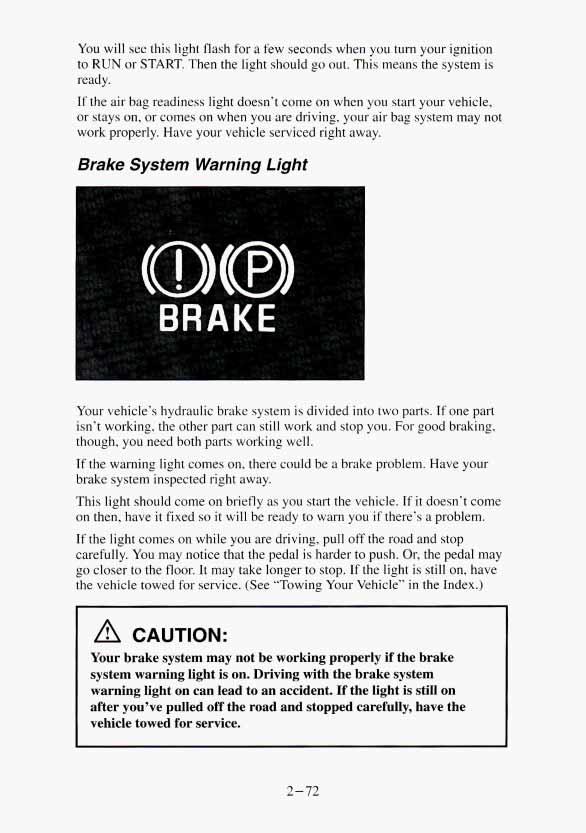 You will see this light flash for a few seconds when you turn your ignition to RUN or START. Then the light should go out. This means the system is ready.