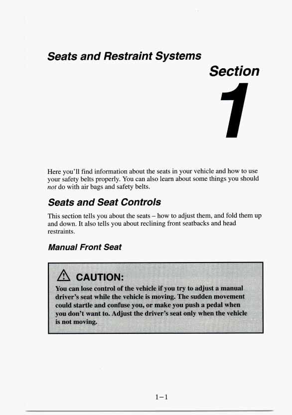Seats and Restraint Systems Section Here you ll find information about the seats in your vehicle and how to use your safety belts properly.