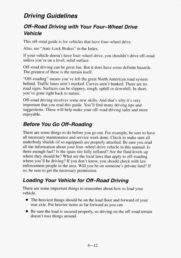 Driving Guidelines Off-Road Driving with Your Four-wheel Drive Vehicle This off-road guide is for vehicles that have four-wheel drive. Also, see Anti-Lock Brakes in the Index.
