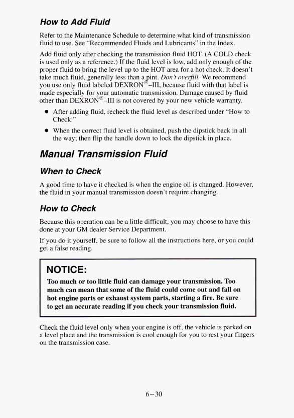 How to Add Fluid Refer to the Maintenance Schedule to determine what kind of transmission fluid to use. See Recommended Fluids and Lubricants in the Index.