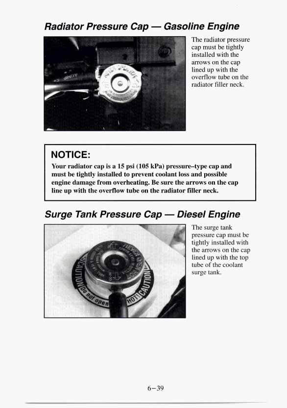 Radiator Pressure Cap - Gasoline Engine The radiator pressure cap must be tightly installed with the arrows on the cap lined up with the overflow tube on the radiator filler neck.