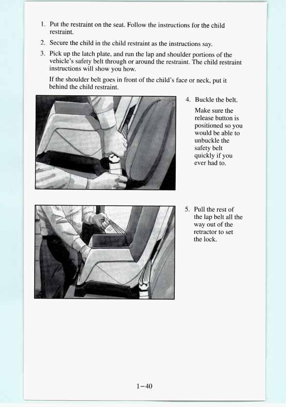 1. Put the restraint on the seat. Follow the instructions for th.e child restraint. 2. Secure the child in the child restraint as the instructions say. 3.