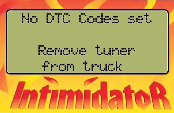 This message will come up if the Intimidator was successful in clearing the DTC codes set in your system. Remove the tuner from the truck.