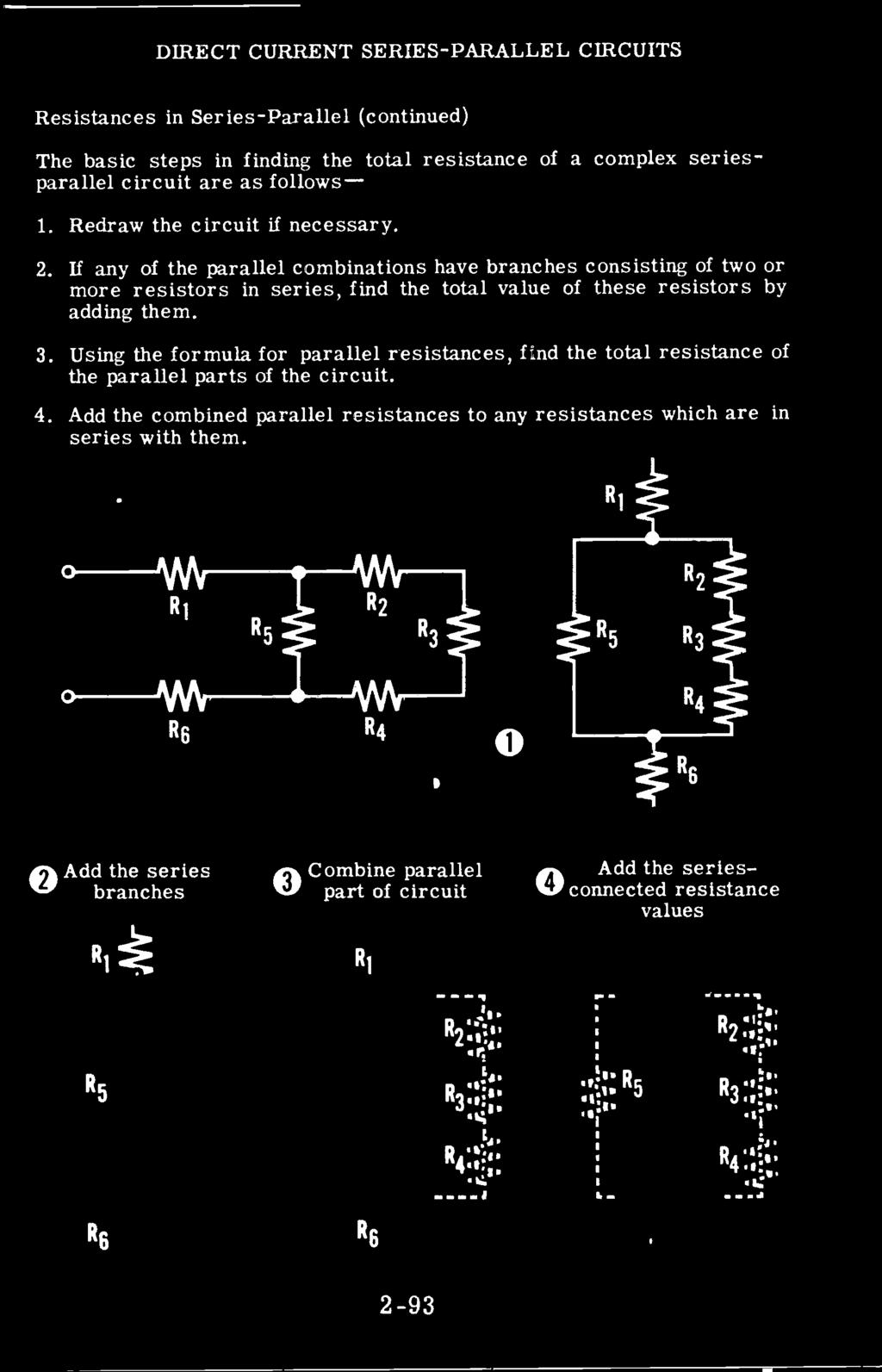 circuit. 4. Add the combined parallel resistances to any resistances which are in series with them.
