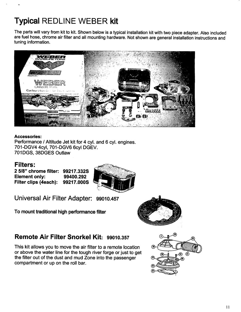 Typical REDLINE WEBER kit The parts will vary from kit to kit. Shown below is a typical installation kit with two piece adapter.