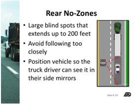 Because of their large size, however, truck drivers have larger blind spots, called no zones, than do passenger car drivers.