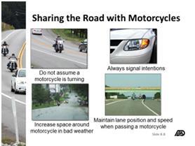 When a motorcycle is following, check the rearview mirror often. Do not assume a motorcycle/scooter/moped is turning when you see its turn signal flashing.