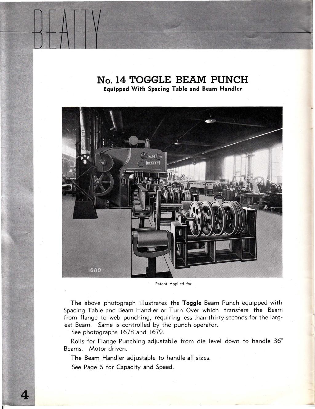 No. 14 TOGGLE BEAM PUNCH Equipped With Spacing Table and Beam Handler Patent Appl ied for The above photograph illustrates the Toggle Beam Punch equipped with Spacing Table and Beam Handler or Turn