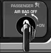 To turn off the passenger s frontal air bag, insert your ignition key into the switch, push in, and move the switch to AIR BAG OFF.