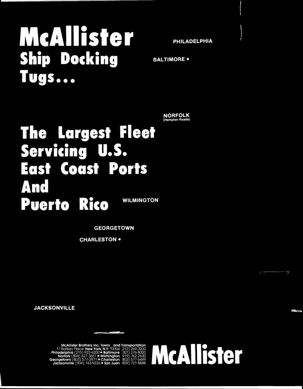 McAllister Ship Docking Tugs... BALTIMORE PHILADELPHIA NORFOLK (Hampton Roads) The Largest Fleet Servicing U.S. East Coast Ports And Puerto Rico WILMINGTON GEORGETOWN CHARLESTON JACKSONVILLE ssjbsai McAllister Brothers Inc.