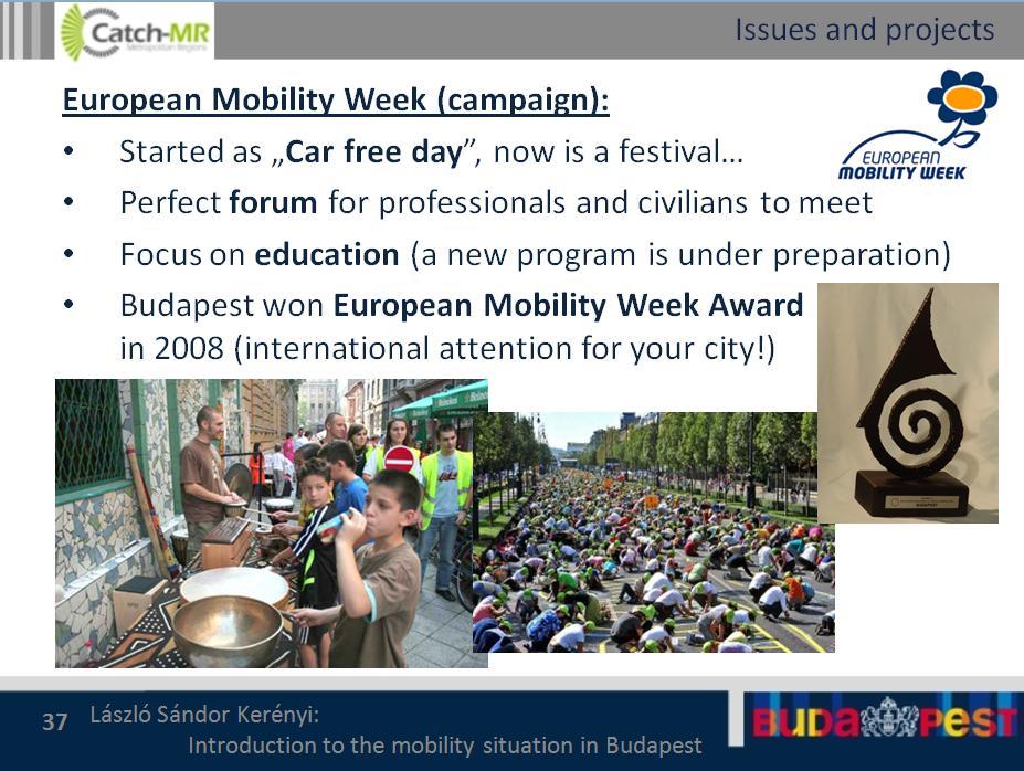 The yearly event European Mobility Week gave international recognition to the city with the European Mobility Week Award in 2008. Intermodality and Park & Ride in Budapest Mr.