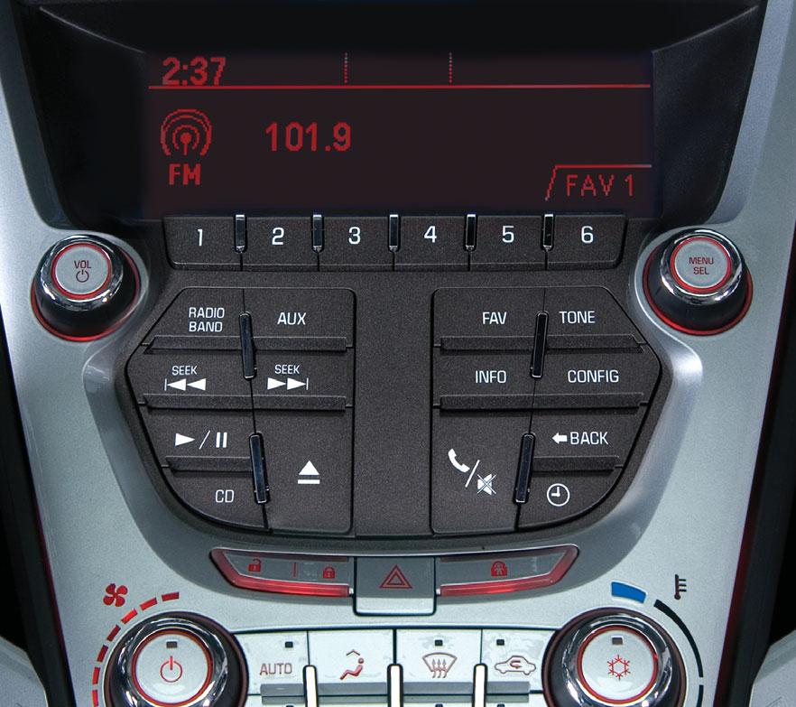 Audio System POWER/ VOLUME RADIO/BAND (FM, AM, XM ) AUX: Play a portable audio device FAV: Display pages of favorite radio stations TONE: Open the Tone menu CONFIG: Open the Settings menu