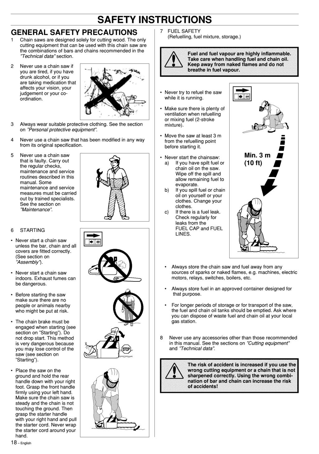SAFETY GENERAL SAFETY PRECAUTIONS 1 Chain saws are designed solely for cutting wood.