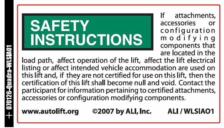 For additional instruction on general requirements for lift operation, please refer to Automotive Lift-Safety Requirements For Operation, Inspection and Maintenance (ANSI/ALI ALOIM).