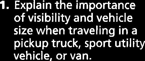 + Because you sit higher in a van or sport utility vehicle, you can see farther ahead than you do in a car.