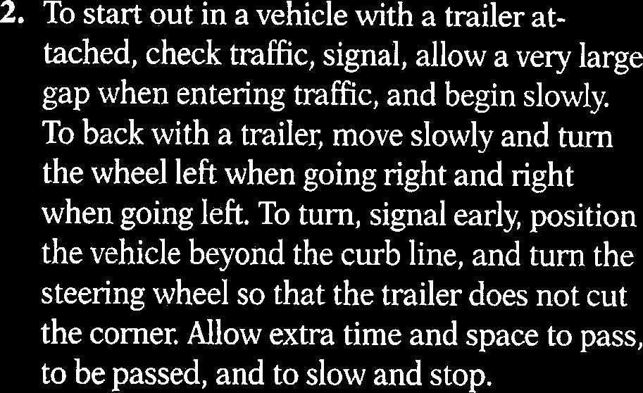 To back with a trailer, move slowly and turn the wheel left when going right and