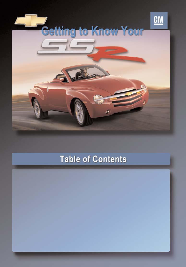 Congratulations on your purchase of a Chevrolet SSR (Super Sport Roadster). Please read this information and your Owner Manual to ensure an outstanding ownership experience.