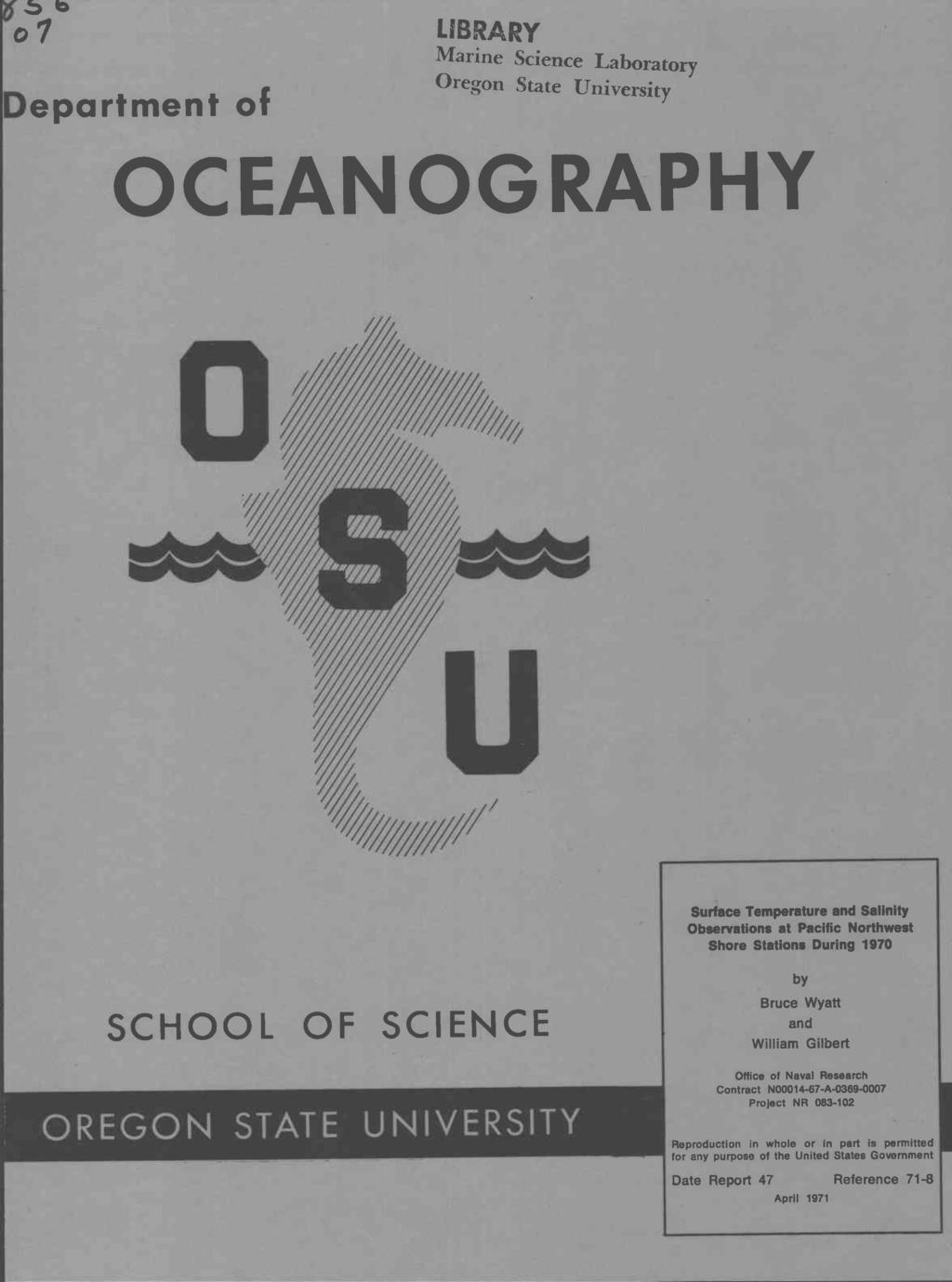 a 01 Department of LIBRARY Marine Science Laboratory Oregon State University OCEANOGRAPHY 0/17 Surface Temperature and Salinity Observations at Pacific Northwest Shore Stations During 1970 by SCHOOL
