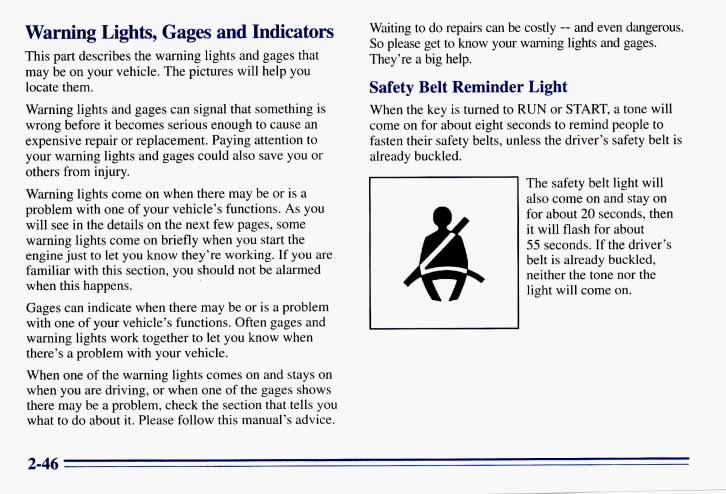 Warning Lights, Gages and Indicators This part describes the warning lights and gages that may be on your vehicle. The pictures will help you locate them.