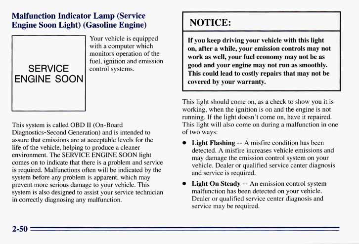 Malfunction Indicator Lamp (Service Engine Soon Light) (Gasoline Engine) SERVICE ENGINE SOON Your vehicle is equipped with a computer which monitors operation of the fuel, ignition and emission