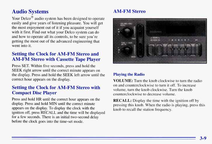 Audio Systems Your DelcoB audio system has been designed to operate easily and give years of listening pleasure. You will get the most enjoyment out of it if you acquaint yourself with it first.