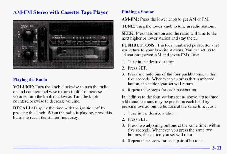 AR [ Stereo with Cassette Tape Finding a Station Playing the Rt VOLUME: Turn the knob clockwise to turn the radio on and counterclockwise to turn it off. To increase volume, turn the knob clockwise.