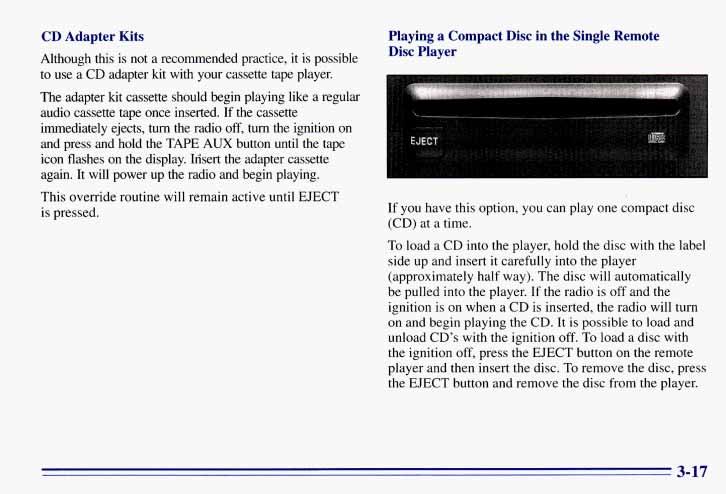 CD Adapter Kits Although this is not a recommended practice, it is possible to use a CD adapter kit with your cassette tape player.
