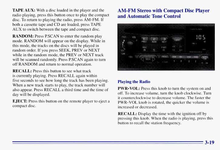TAPE AUX: With a disc loaded in the player and the radio playing, press this button once to play the compact disc. To return to playing the radio, press AM-FM.