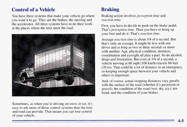Control of a Vehicle You have three systems that make your vehicle go where you want it to go. They are the brakes, the steering and the accelerator.