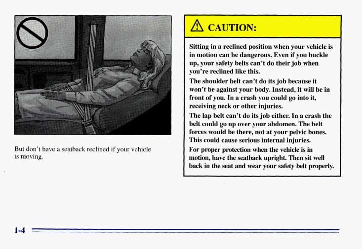 A CAUTION: But don t have a seatback reclined if your vehicle is moving. Sitting in a reclined position when your vehicle is in motion can be dangerous.