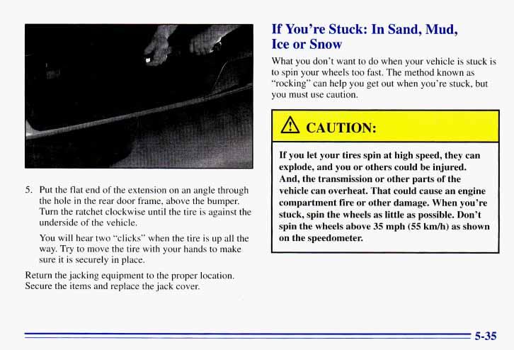 If You re Stuck: In Sand, Mud, Ice or Snow What you don t want to do when your vehicle is stuck is to spin your wheels too fast.