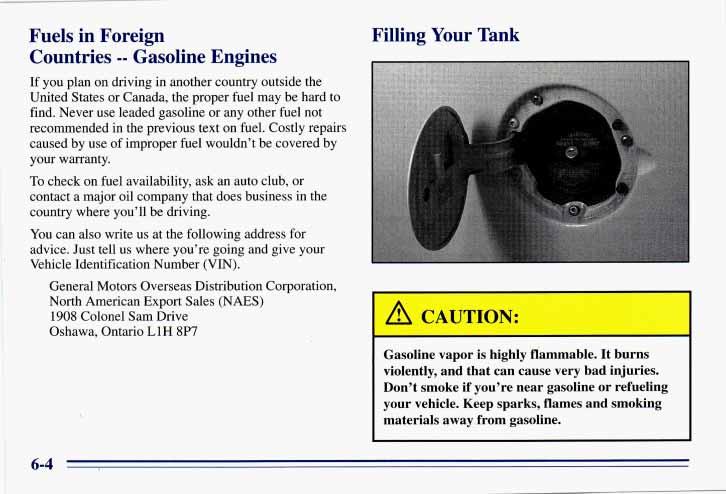 ~ To Fuels in Foreign Countries -- Gasoline Engines If you plan on driving in another country outside the United States or Canada, the proper fuel may be hard to find.